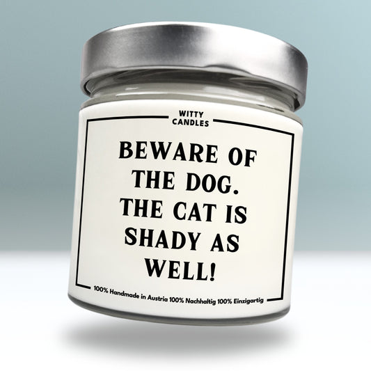 "Beware of the dog. The cat is shady as well."