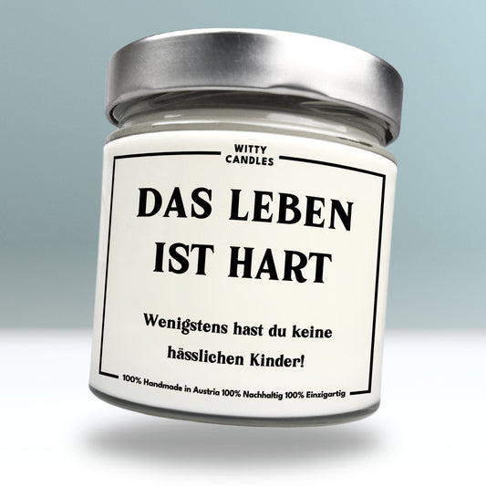 "Das Leben ist hart. Wenigstens hast du keine hässlichen Kinder!"