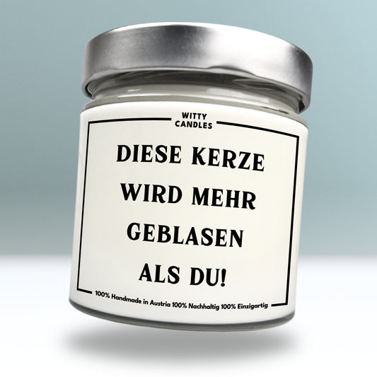 "Diese Kerze wird mehr geblasen als du!"