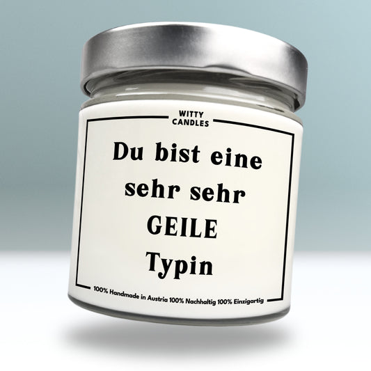 "Du bist eine sehr, sehr GEILE Typin."