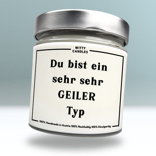 "Du bist ein sehr, sehr GEILER Typ."