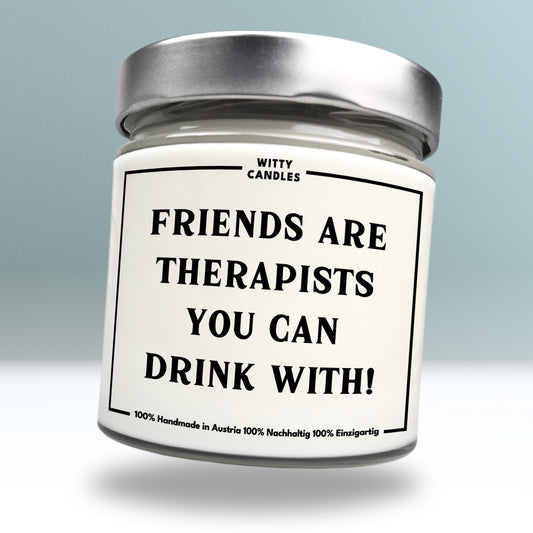 "Friends are therapists you can drink with"