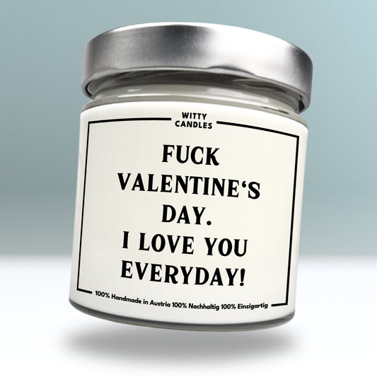 "Fuck Valentine's Day. I love you every day!"