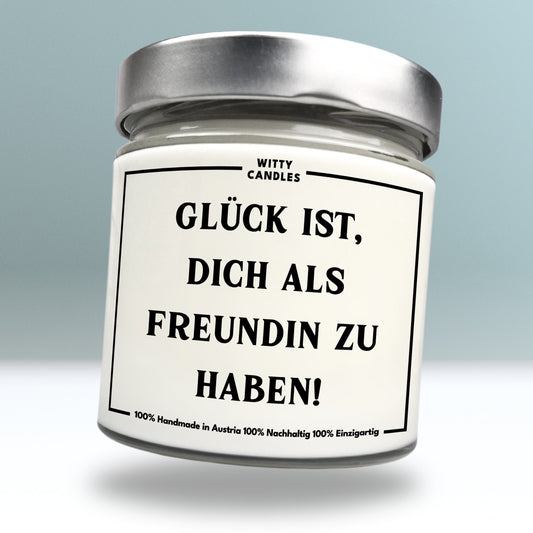 "Glück ist, dich als Freundin zu haben!"