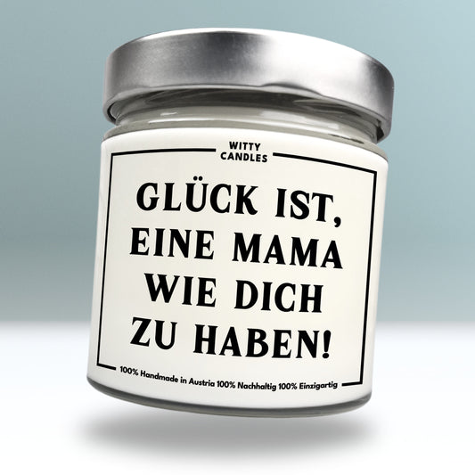 "Glück ist, eine Mama wie dich zu haben."