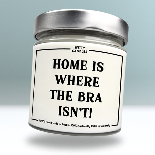 "Home is where the bra isn’t."