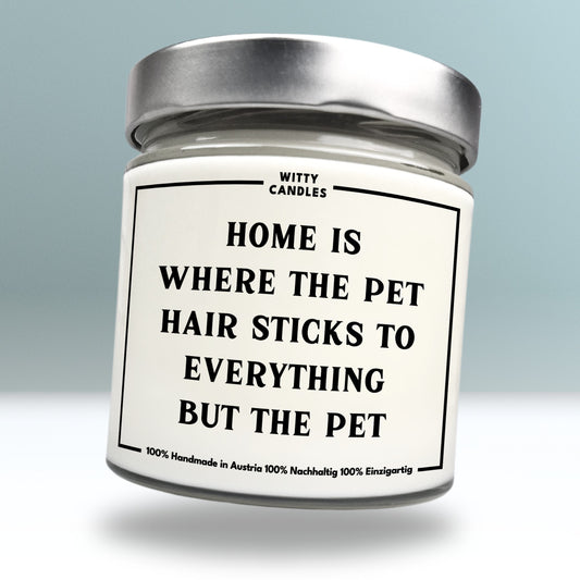 "Home is where the pet hair sticks to everything but the pet."