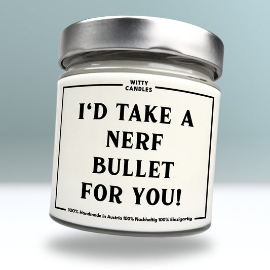 "I'd take a nerf bullet for you."