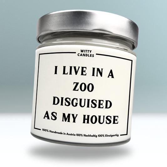 "I live in a zoo disguised as my house."