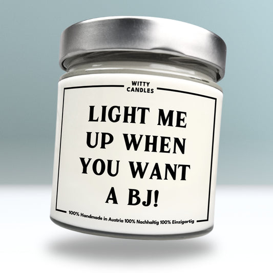 "Light me up when you want a BJ!"