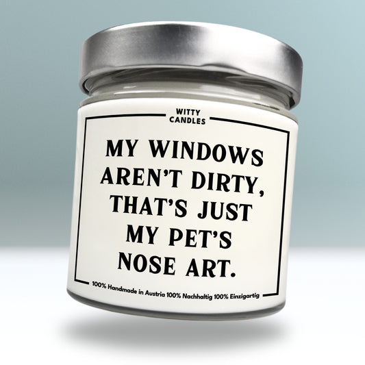 "My windows aren’t dirty, that’s just my pet’s nose art."