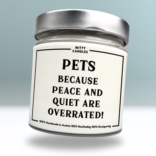 "Pets. because peace and quiet are overrated."