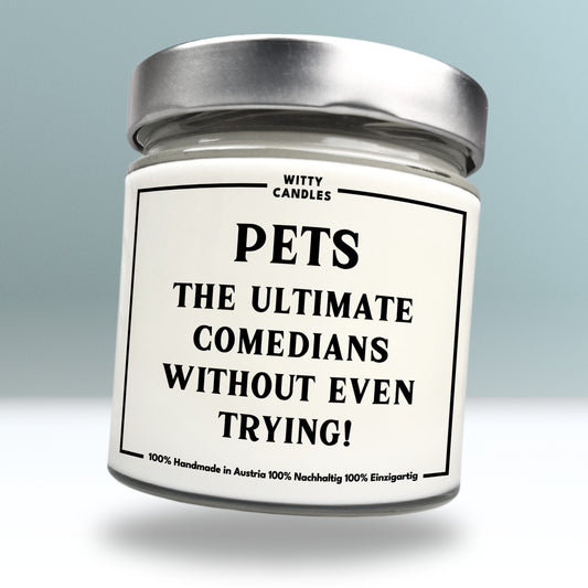 "Pets: the ultimate comedians without even trying."