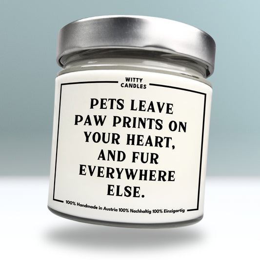 "Pets leave paw prints on your heart, and fur everywhere else."