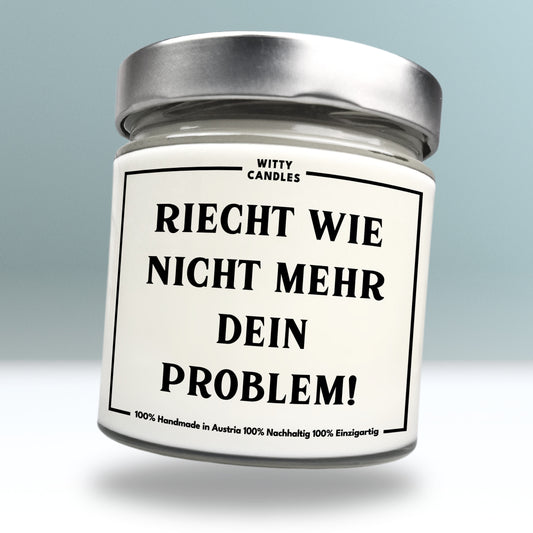 "Riecht wie nicht mehr dein Problem!"