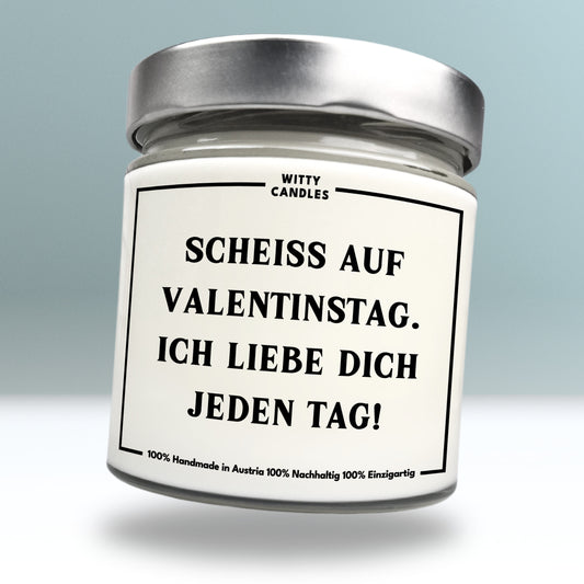 "Scheiß auf Valentinstag. Ich liebe dich jeden Tag!"