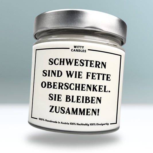 "Schwestern sind wie fette Oberschenkel. Sie bleiben zusammen!"