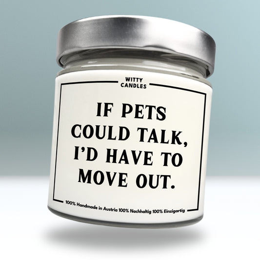 "If pets could talk, I’d have to move out."