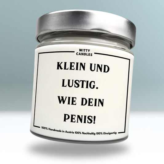 "Klein und lustig. Wie dein Penis!"