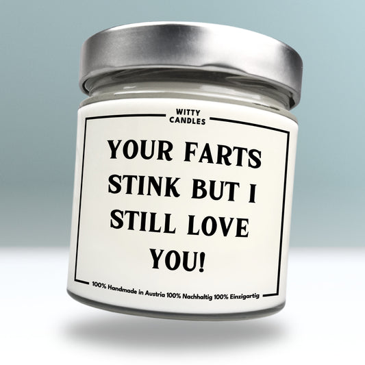 "Your farts stink but I still love you!"