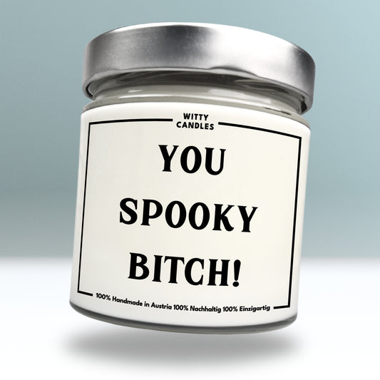 "You spooky bitch!"