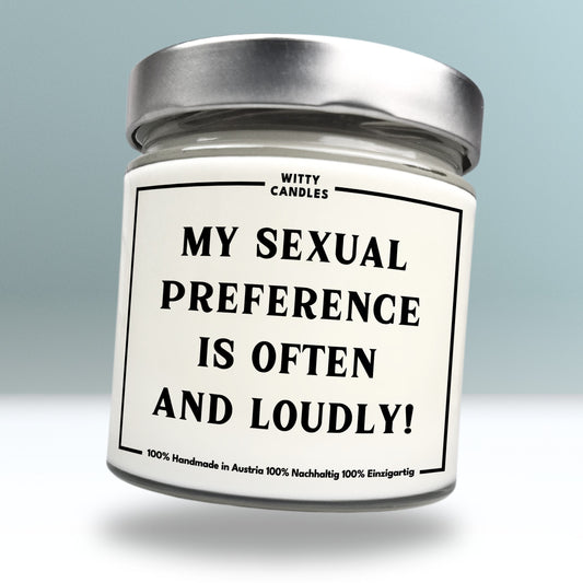 "My sexual preference is often and loudly."