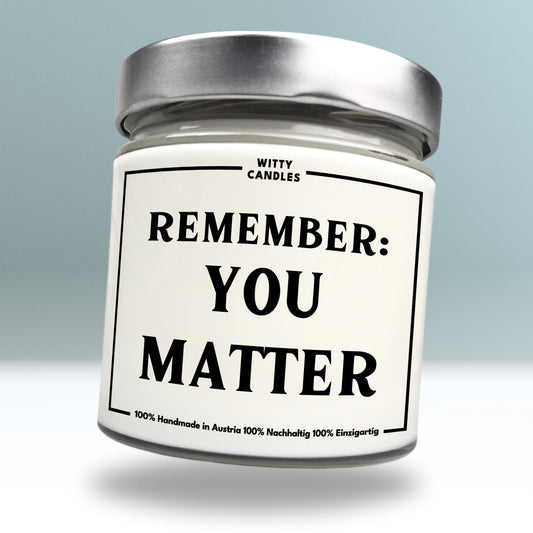 "Remember: You matter"