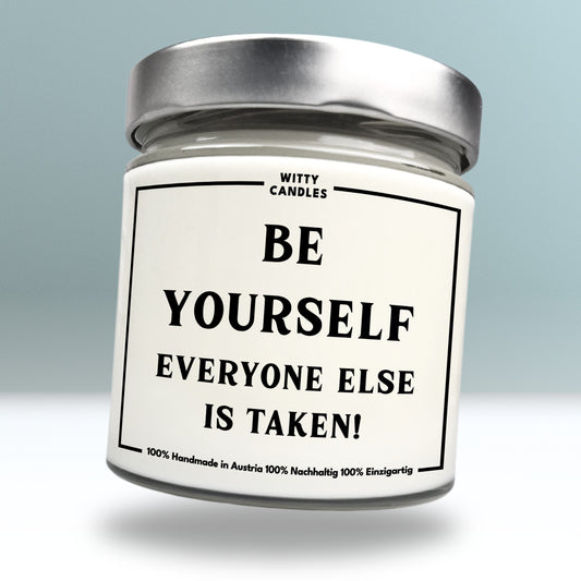 "Be yourself; everyone else is taken."