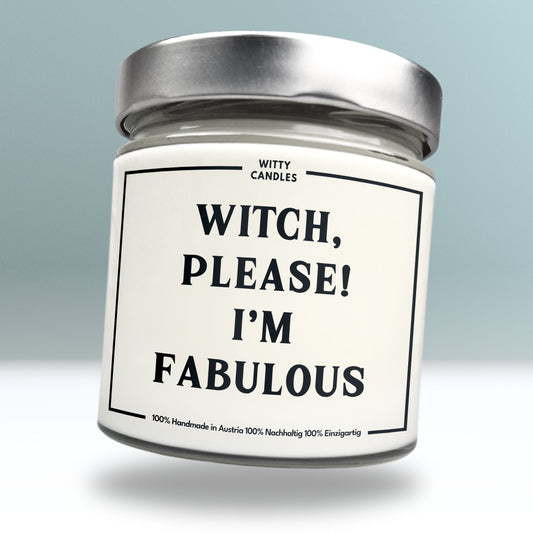 "Witch, please! I'm fabulous."