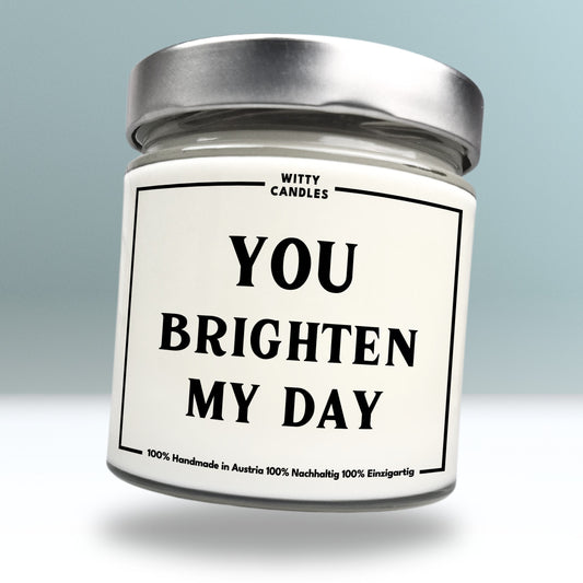 "You brighten my day."