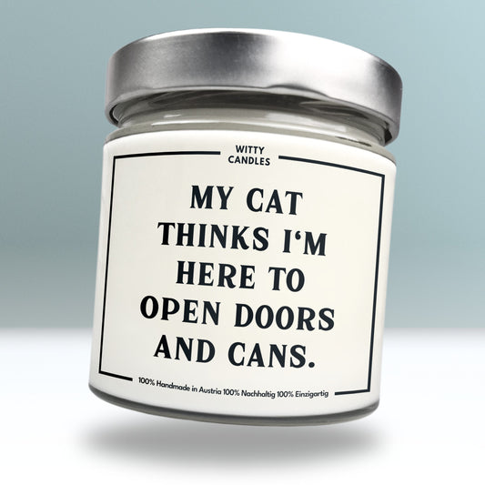 "My cat thinks I'm here to open doors and cans."