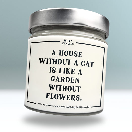 "A house without a cat is like a garden without flowers."