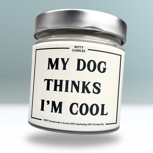 "My dog thinks im cool."